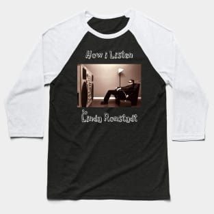 how i listen linda r Baseball T-Shirt